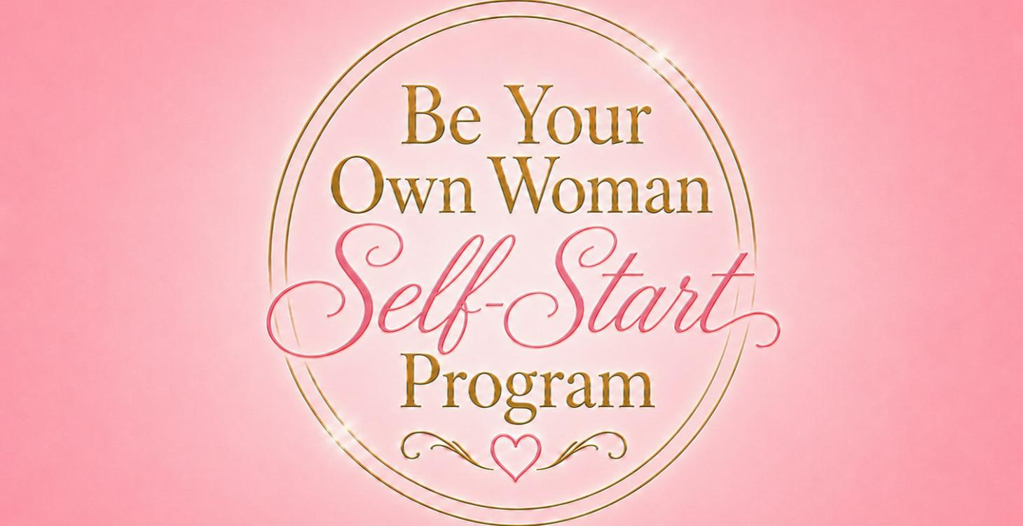 Be Your Own Woman- Self Start Program