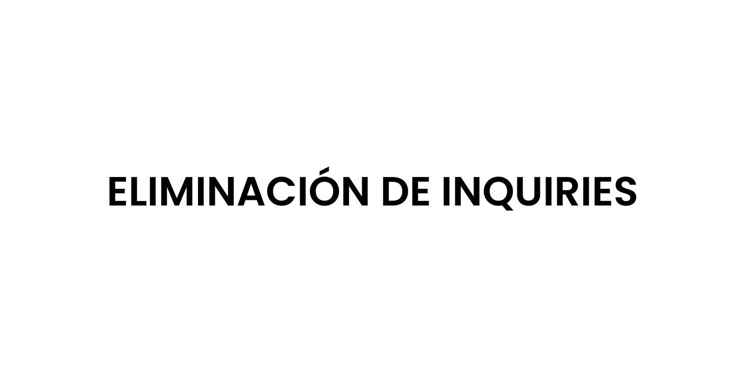 Eliminación de High Inquiries No Autorizadas
