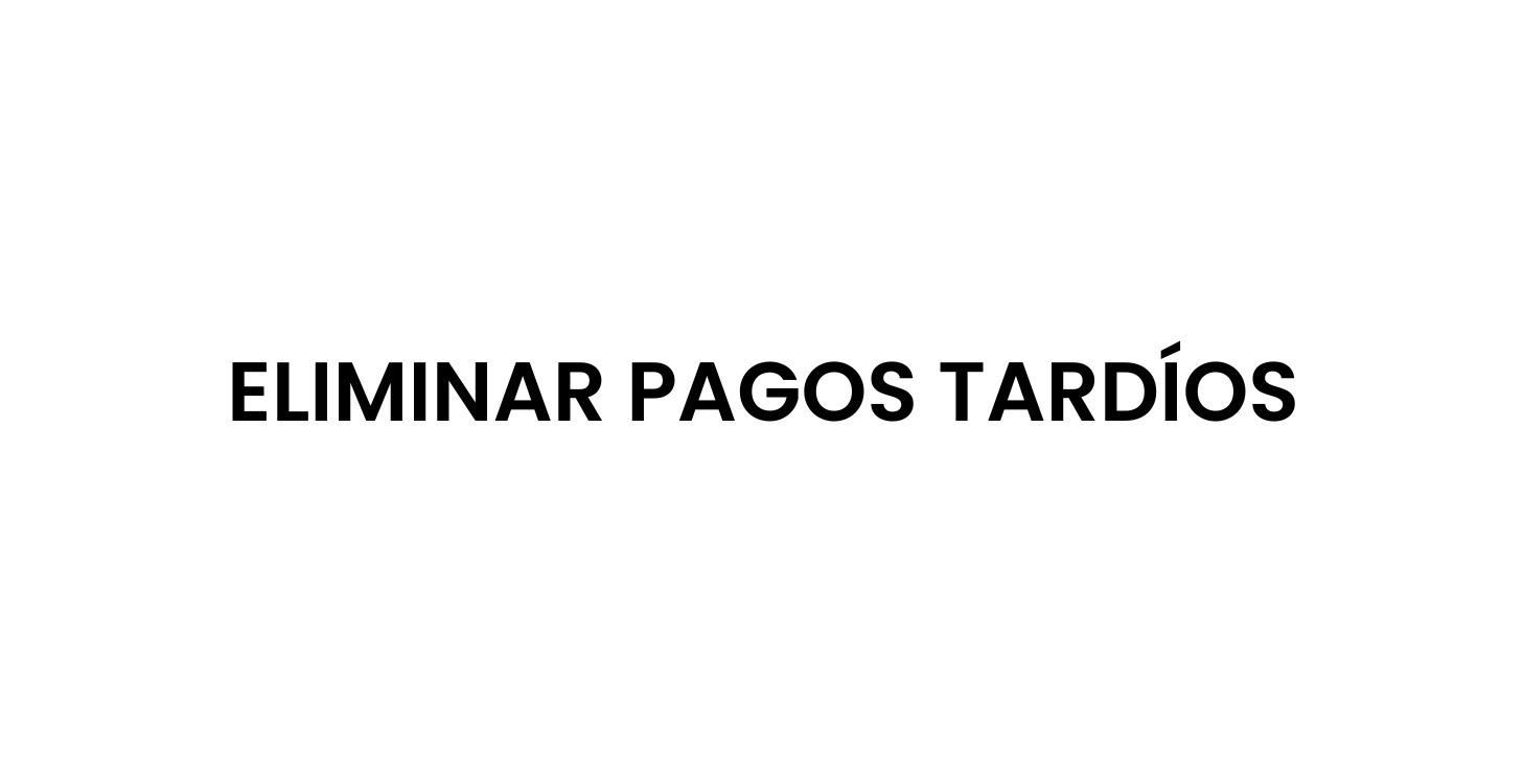 Eliminar Pagos Tardíos