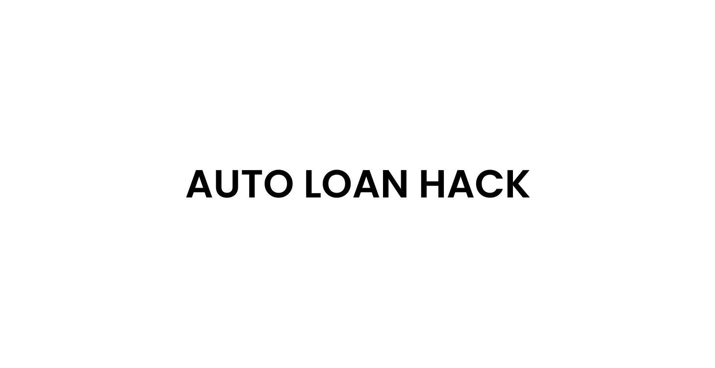 Auto Loan Hack