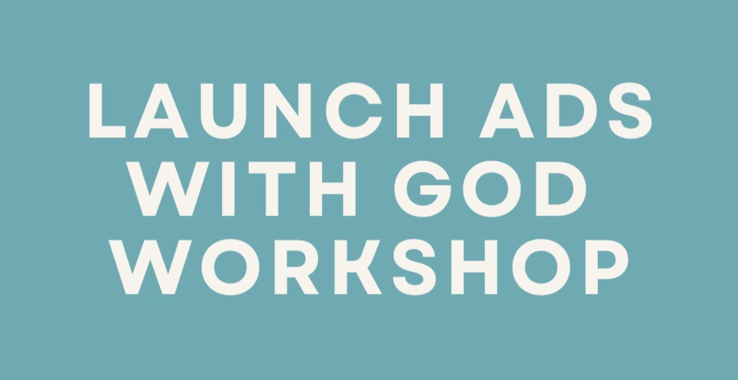 Launch Ads With God Workshop