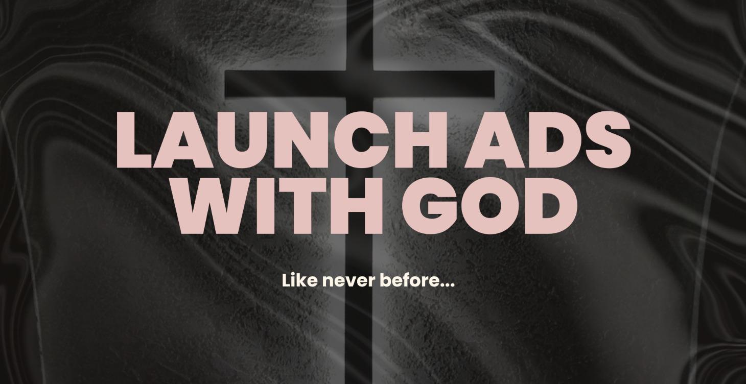 Launch Ads With God