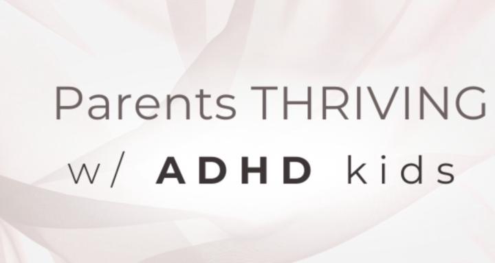 Parents THRIVING w/ ADHD Kids