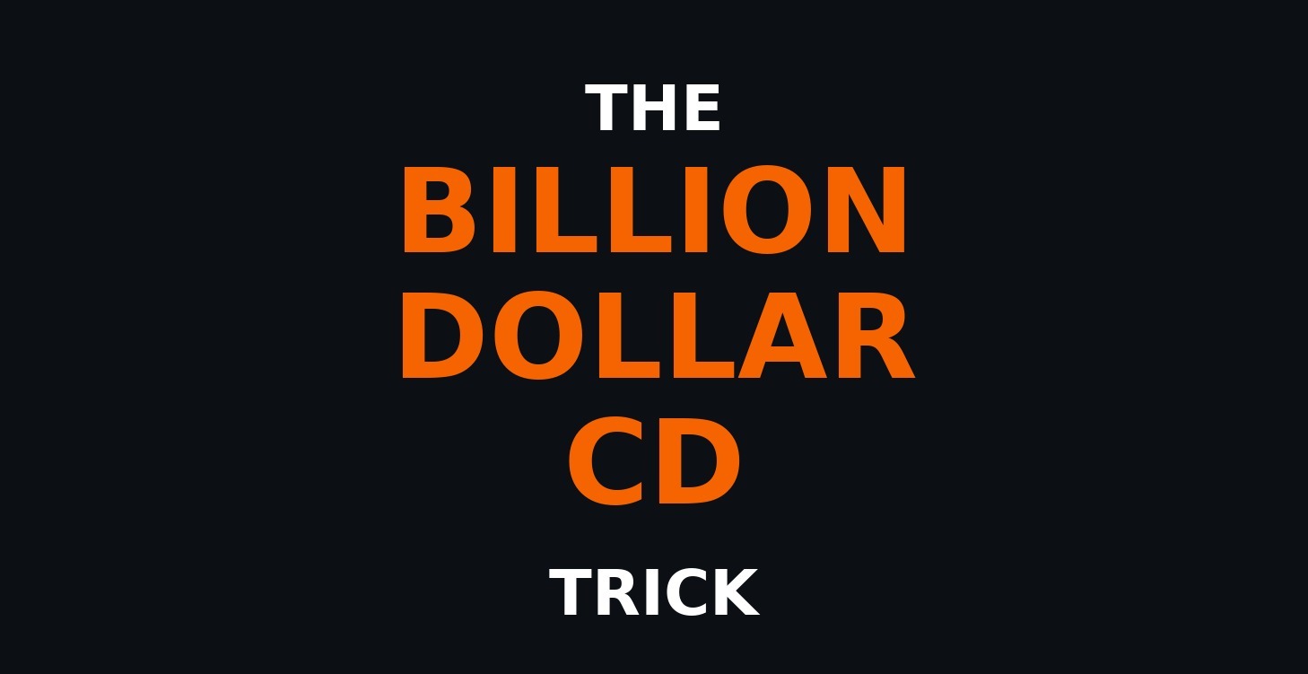 The Billion Dollar CD Trick
