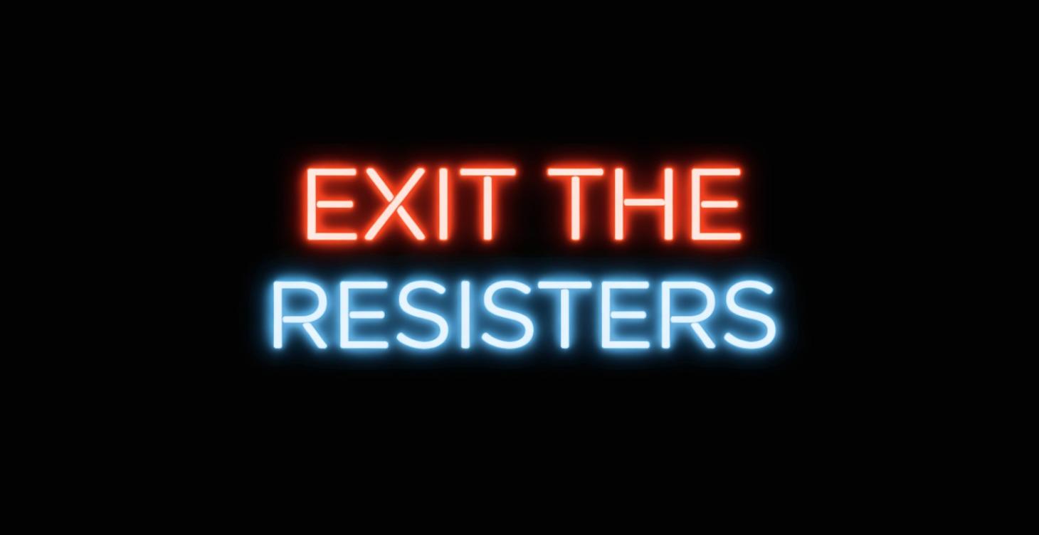 Exit the Resisters
