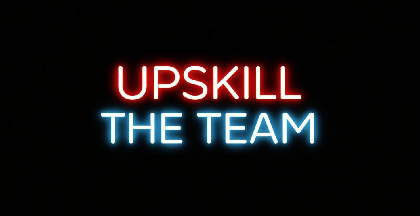 Upskill the Team
