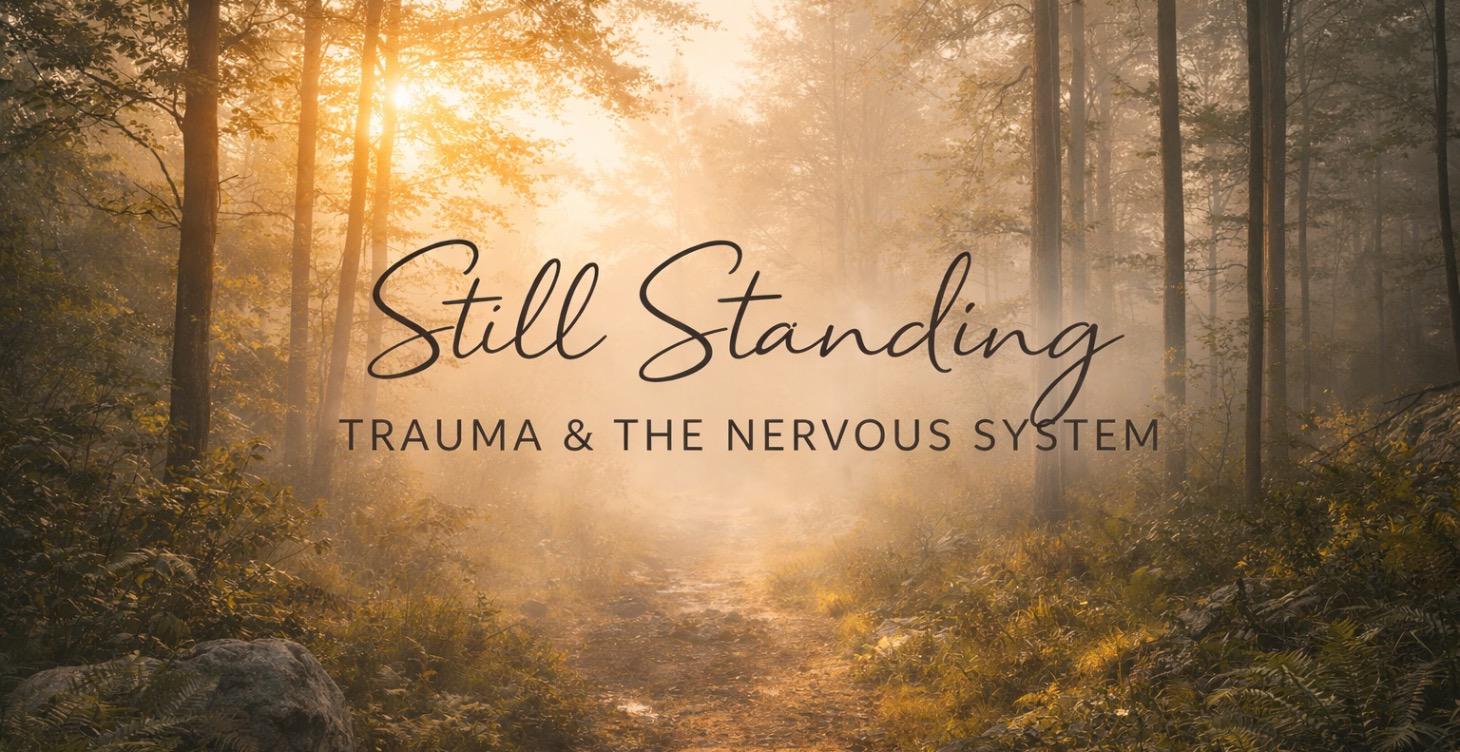 Still Standing: Trauma & The Nervous System
