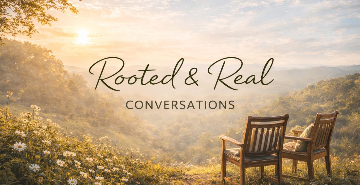 Rooted & Real Conversations