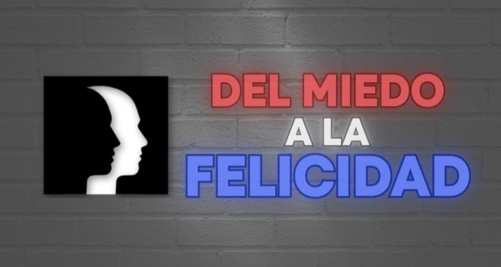 Del miedo a la felicidad