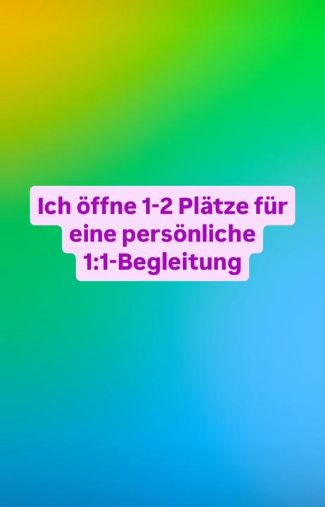 Ich öffne 1-2 Plätze für eine persönliche 1:1-Begleitung