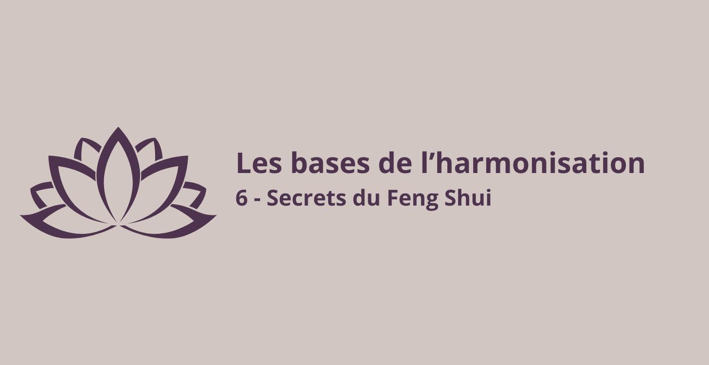 6 Les secrets du Feng Shui traditionnel