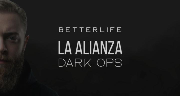 BetterLife: Alianza Dark Ops