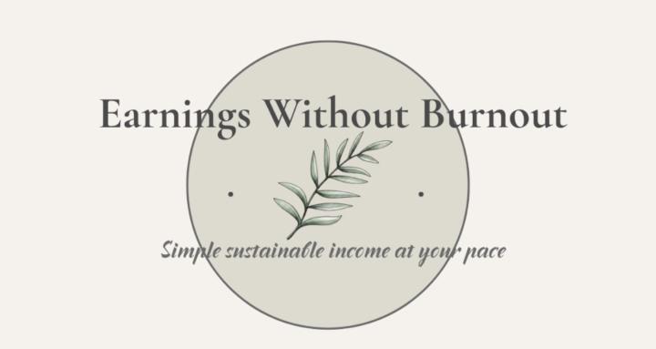 Earnings Without Burnout