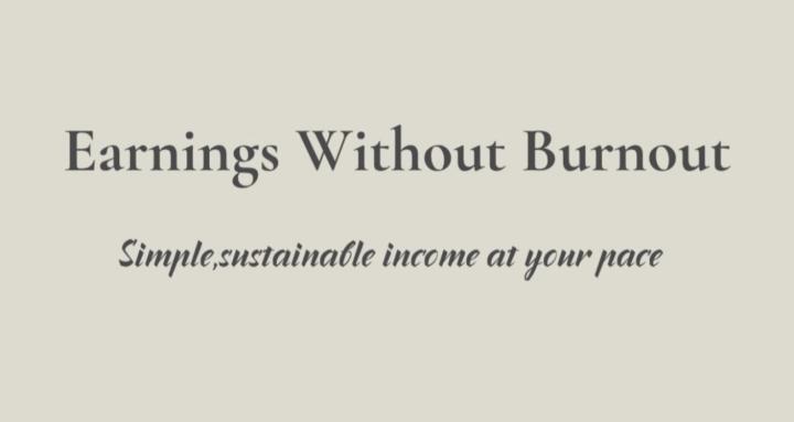 Earnings Without Burnout