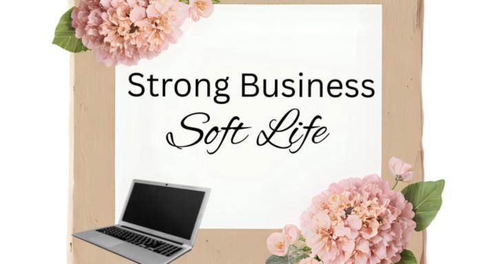 Strong Business. Soft Life