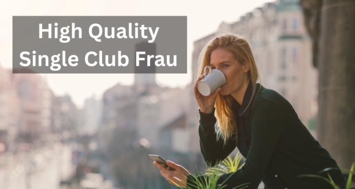 high quality single Club Frau