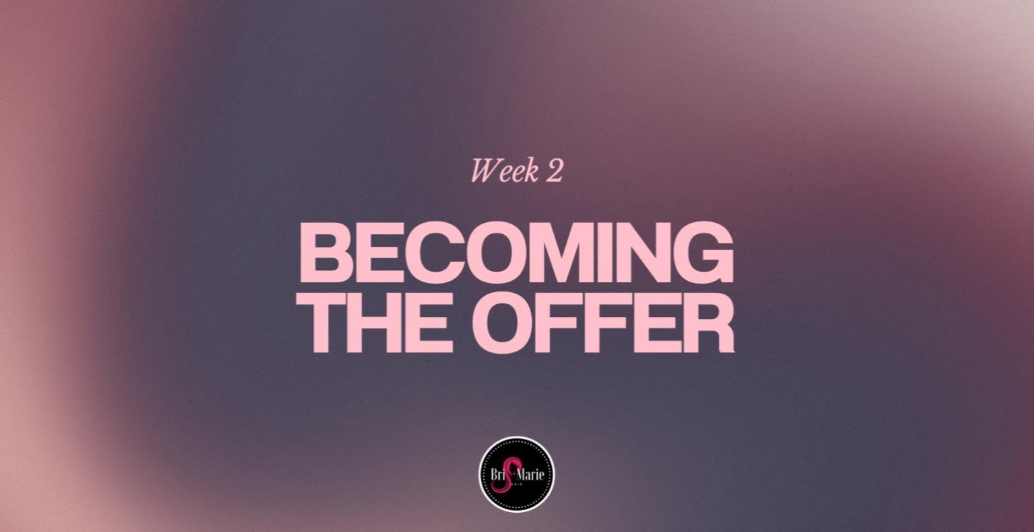 Week 2: Becoming The Offer