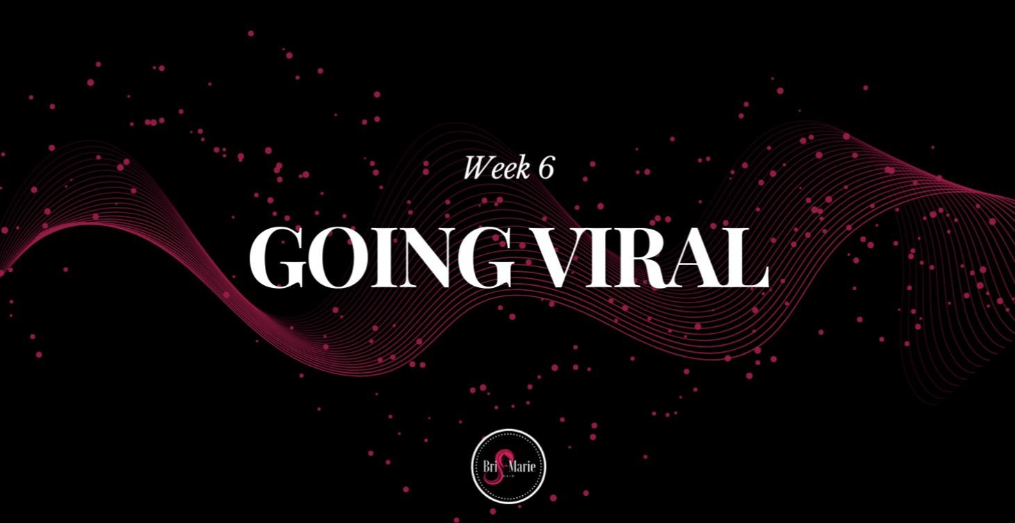 Week 6: Going Viral