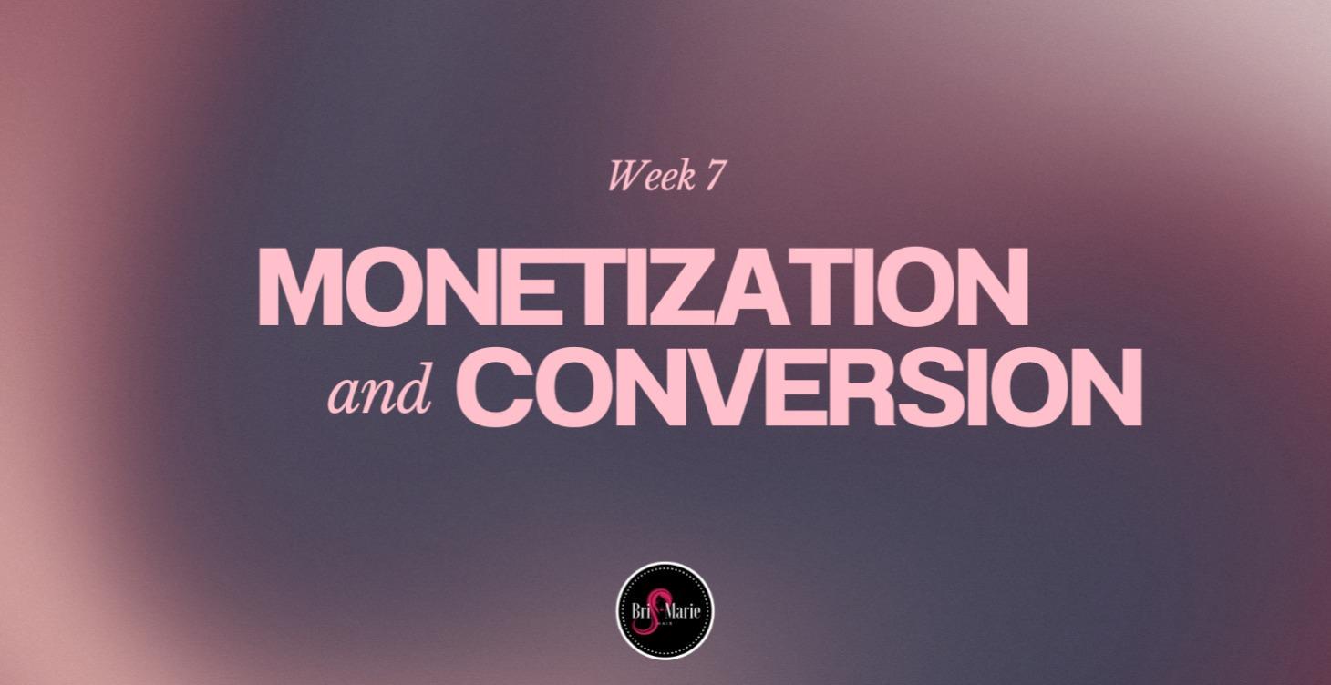 Week 7: Monetization & Conversion