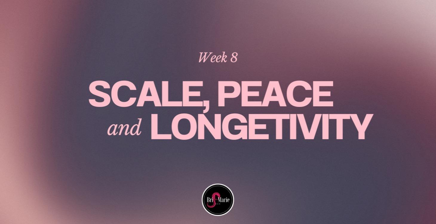 Week 8: Scale, Peace, & Longevity