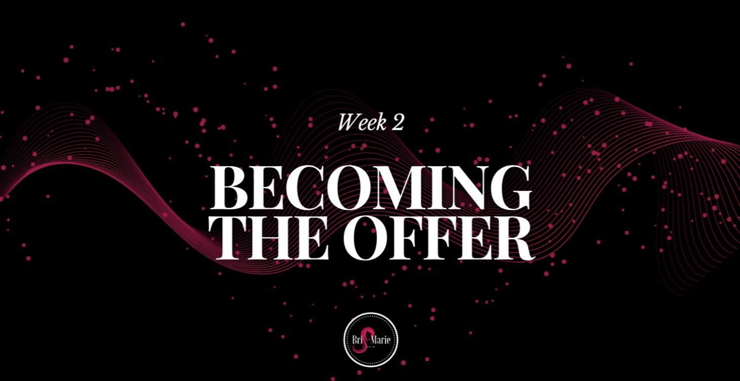 Week 2: Becoming The Offer