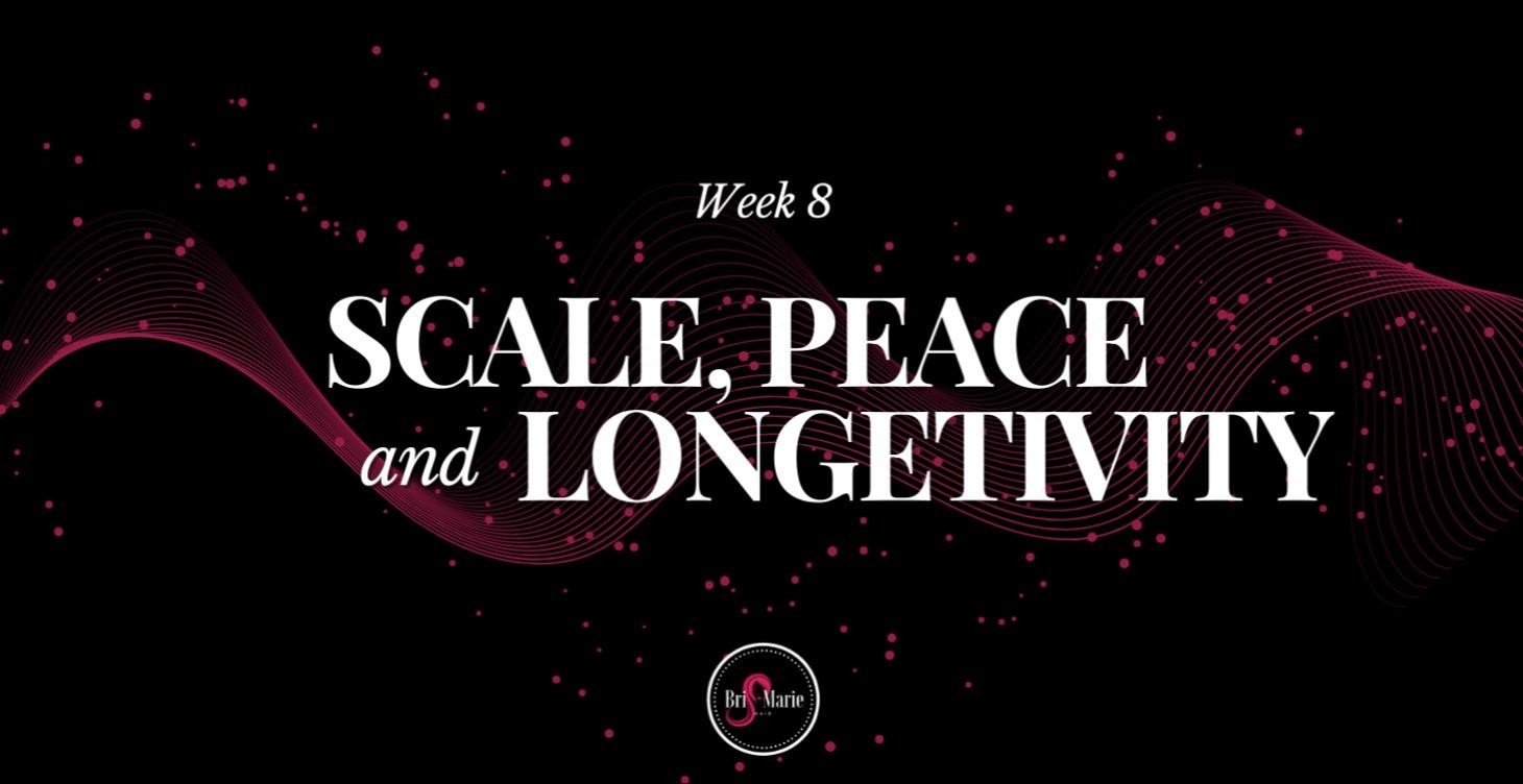 Week 8: Scale, Peace, & Longevity