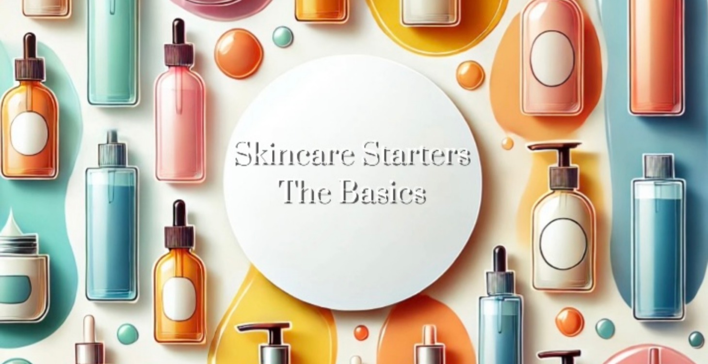 Skincare Starters: The Basics