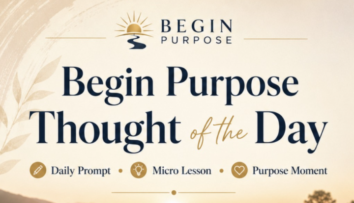 Today's Begin Purpose Thought of the Day