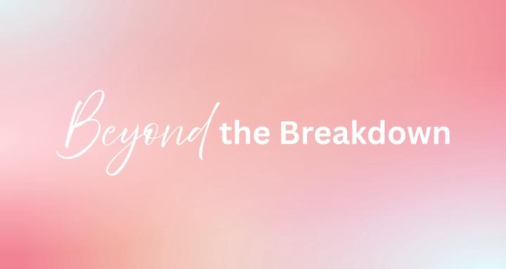 Beyond the Breakdown