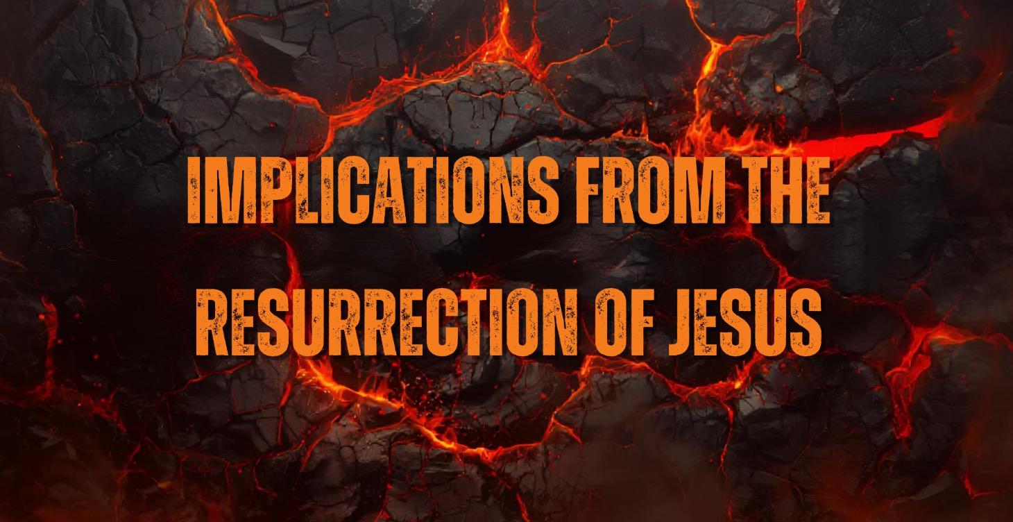 Three: Implications from the Resurrection of Jesus