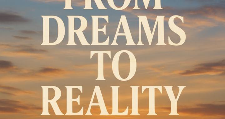 From Dreams to Reality