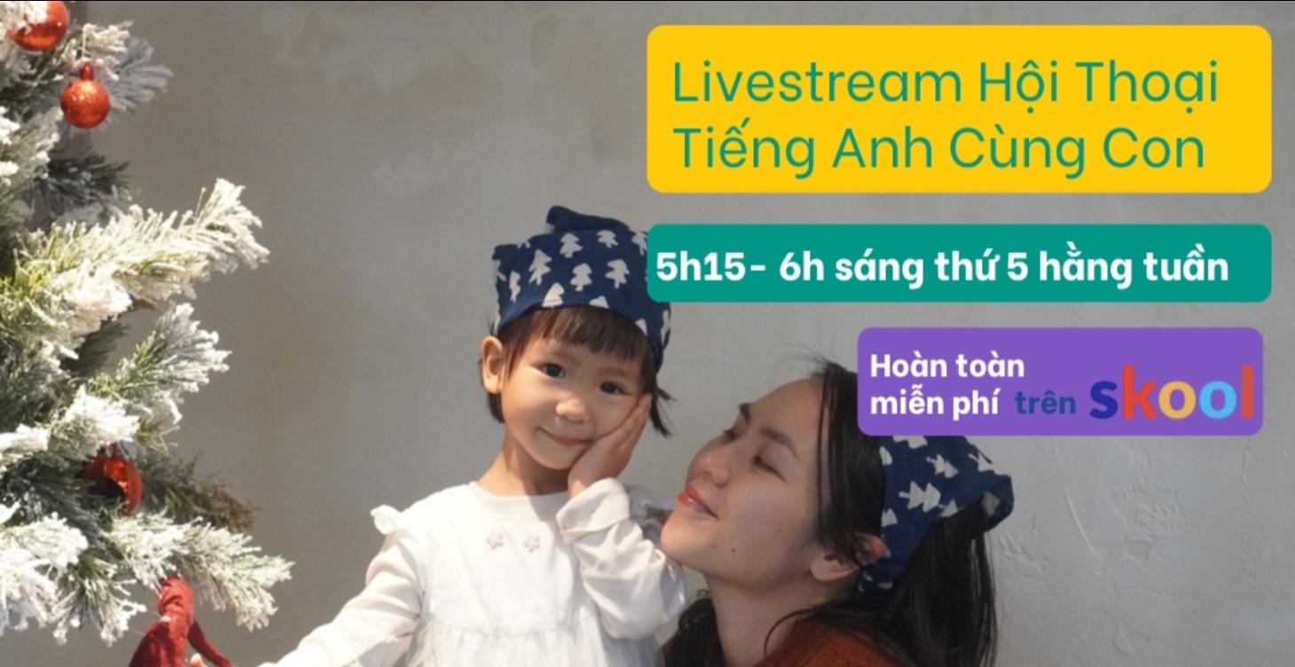 Hội Thoại Tiếng Anh Cùng Con - Livestream Thứ 5