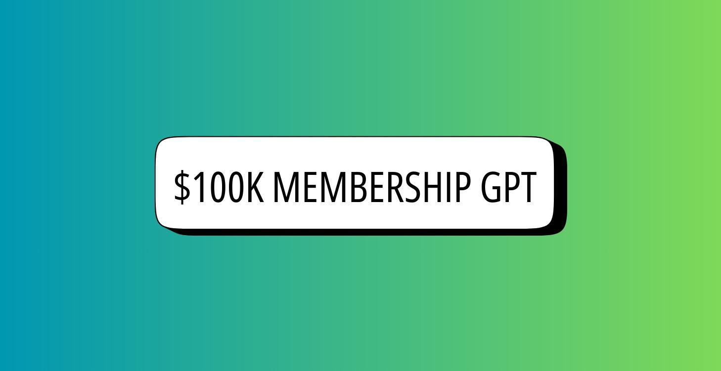 $100K Membership Architect GPT
