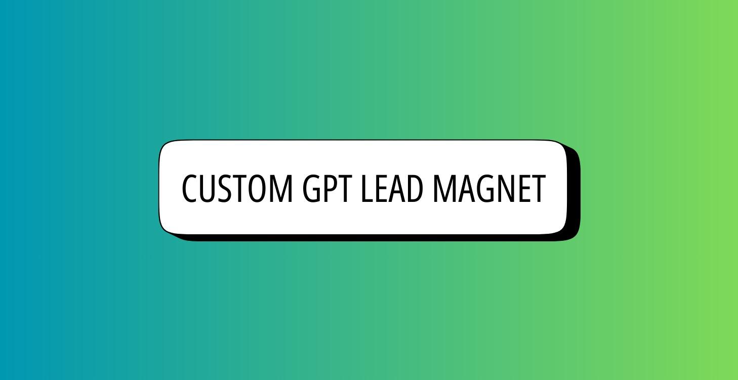 Build A Custom GPT Lead Magnet