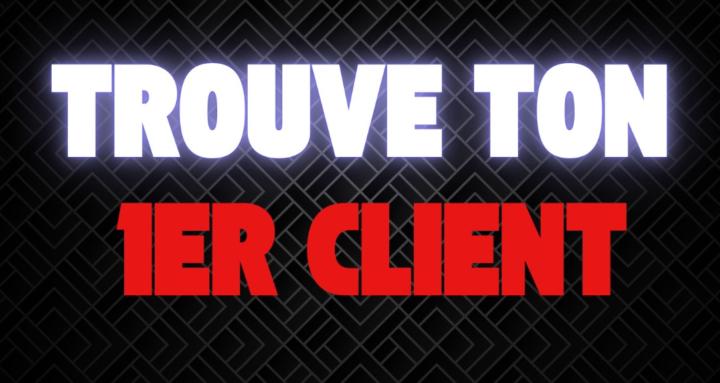 Trouve ton 1er Client