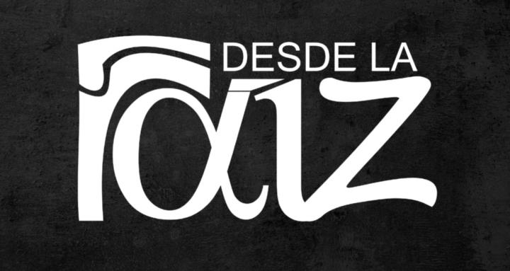 DESDE LA RAIZ
