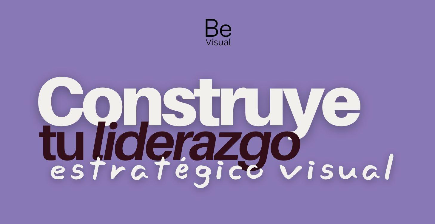 Construye tu liderazgo estratégico visual