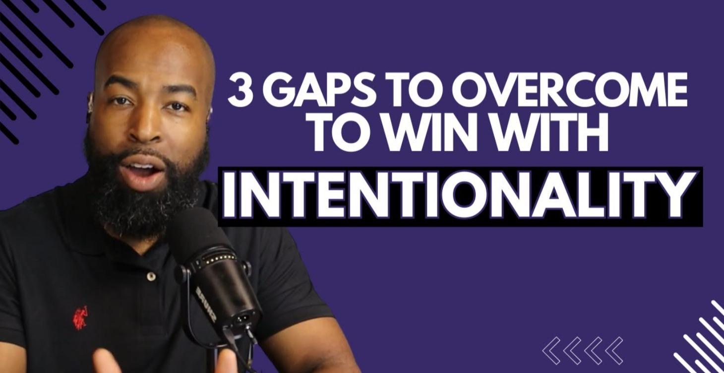 3 Gaps To Overcome To Win With Intentionality