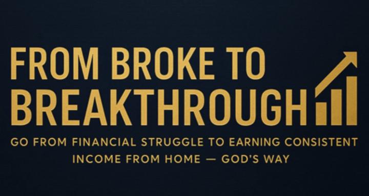 From Broke to Breakthrough