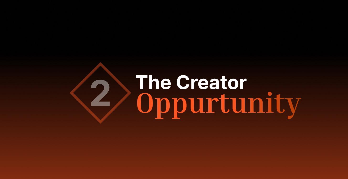 2: The Creator Opportunity