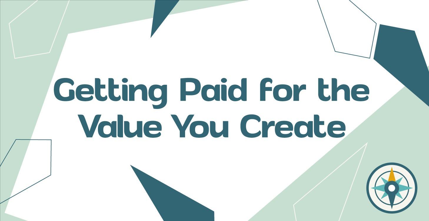 Getting Paid for the Value You Create