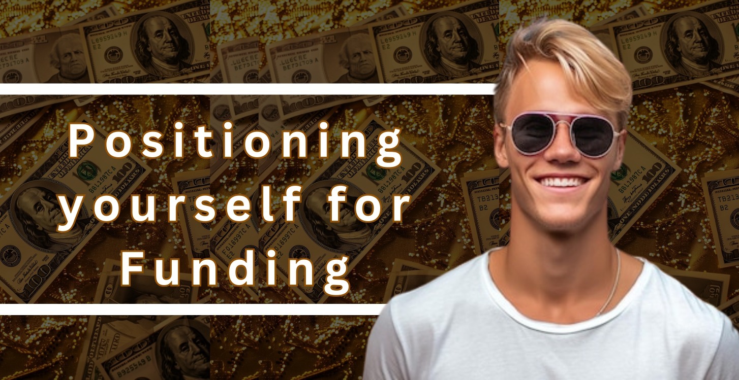 Positioning yourself for Funding