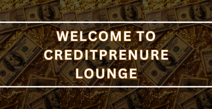 WELCOME TO THE CREDITPRENURE LOUNGE
