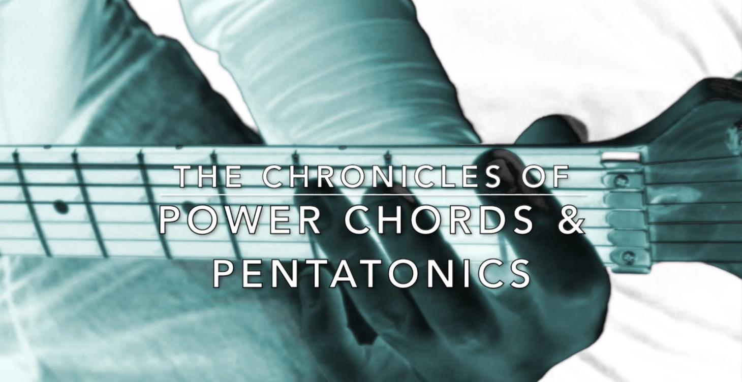 The Chronicles of Power Chords & Pentatonics