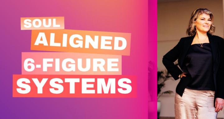 Soul-Aligned 6-Figure Systems