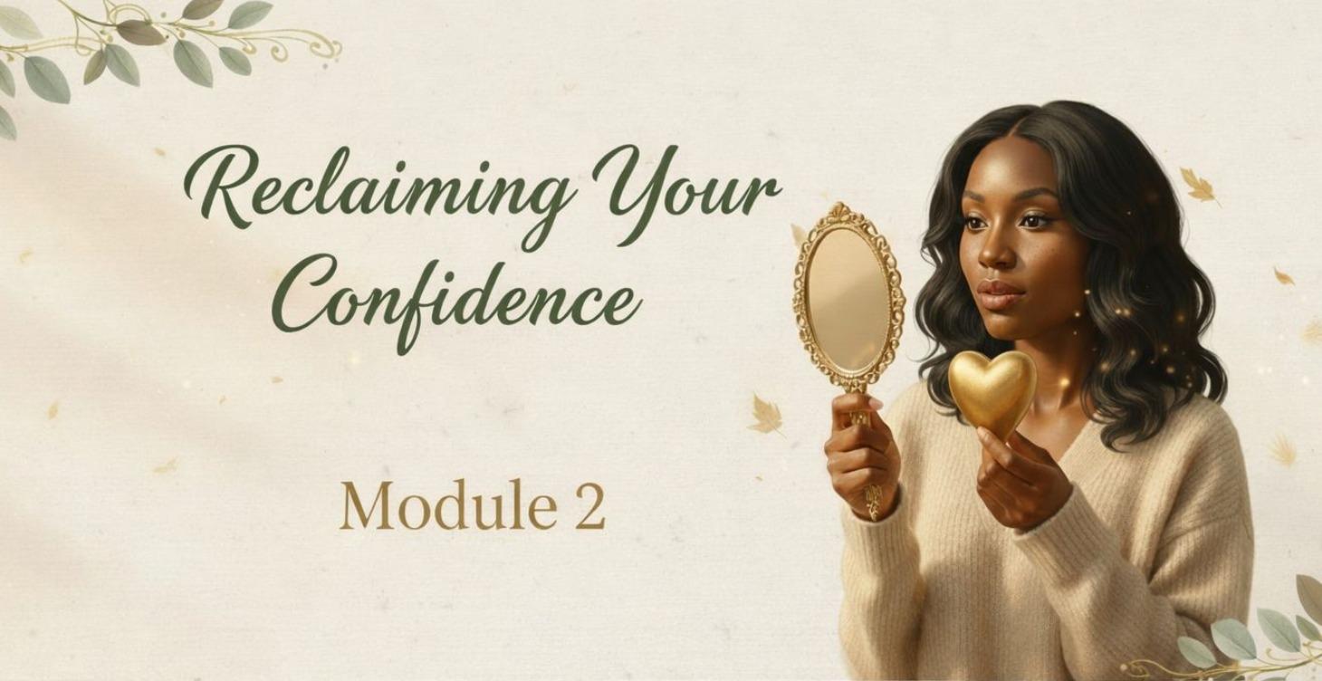 Step 2: Reclaiming Your Confidence & Self-Worth