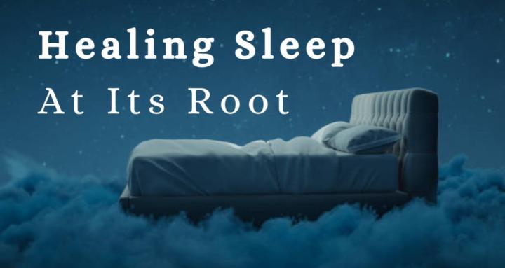 Healing Sleep At Its Root 