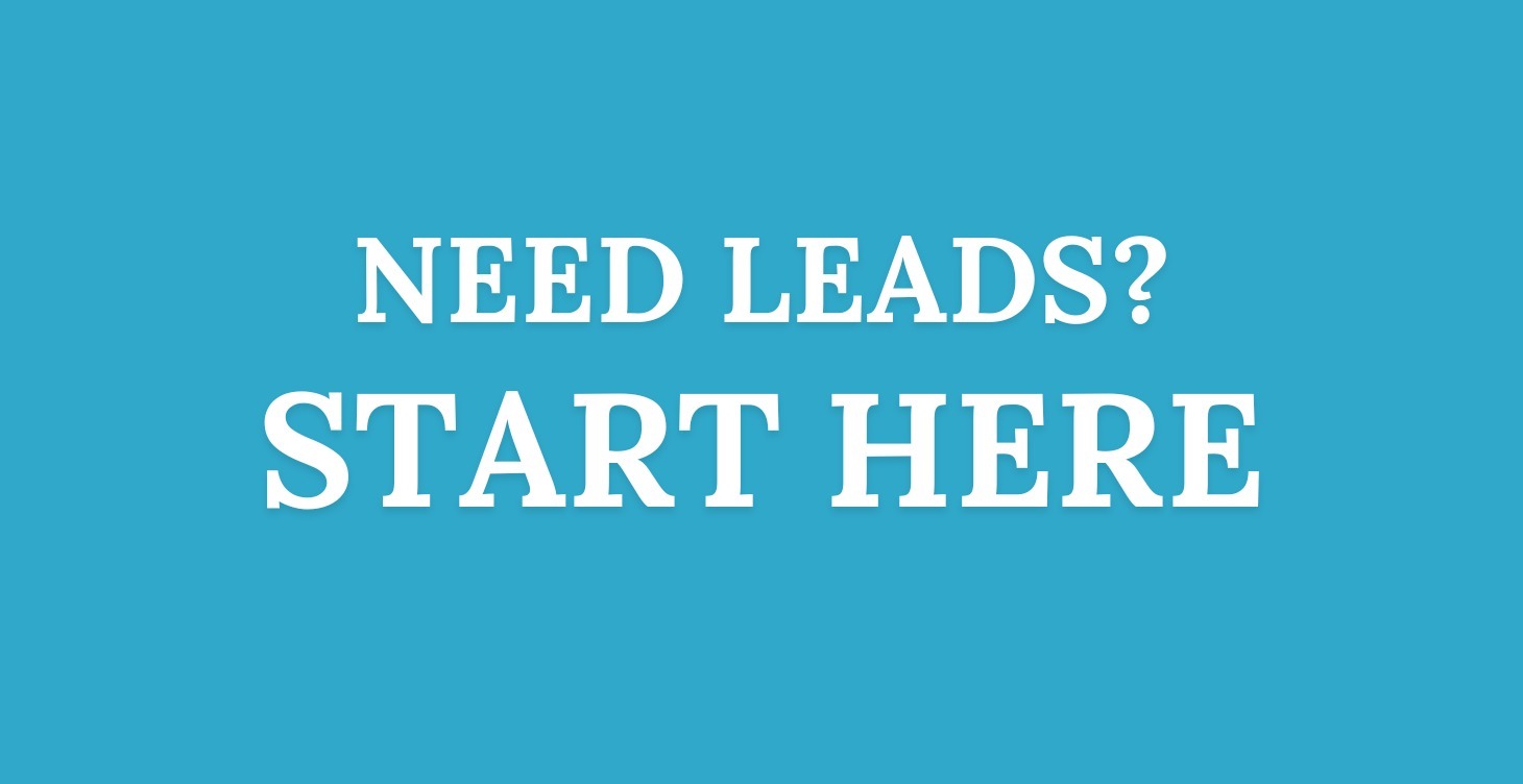 START HERE: The Fastest Way to Get Leads