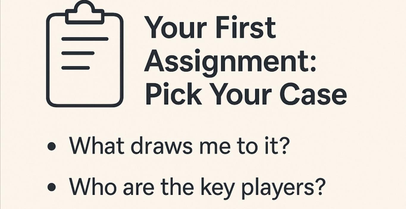 Your First Assignment: Pick Your Case (framework)