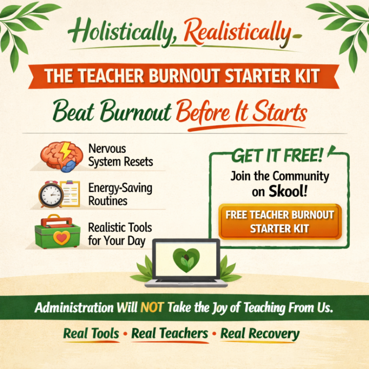 🌱Holistically, Realistically: Teachers Beat the Burnout B4 it Starts